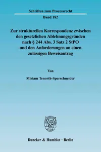 Zur strukturellen Korrespondenz zwischen den gesetzlichen Ablehnungsgründen nach § 244 Abs. 3 Satz 2 StPO und den Anforderungen an einen zulässigen Beweisantrag._cover