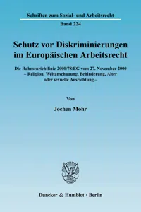 Schutz vor Diskriminierungen im Europäischen Arbeitsrecht. Die Rahmenrichtlinie 2000-78-EG vom 27. November 2000 - Religion, Weltanschauung, Behinderung, Alter oder sexuelle Ausrichtung._cover