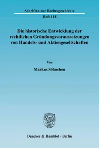 Die historische Entwicklung der rechtlichen Gründungsvoraussetzungen von Handels- und Aktiengesellschaften._cover