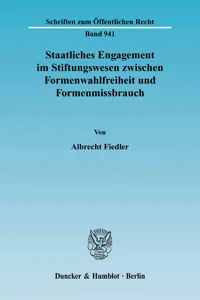 Staatliches Engagement im Stiftungswesen zwischen Formenwahlfreiheit und Formenmissbrauch._cover