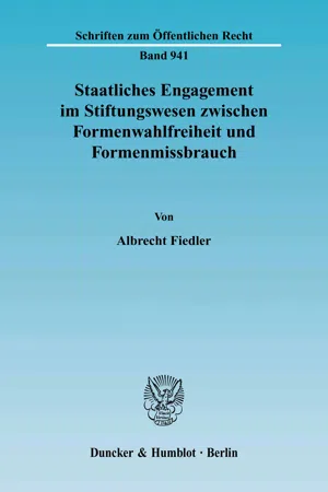 Staatliches Engagement im Stiftungswesen zwischen Formenwahlfreiheit und Formenmissbrauch.