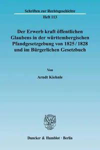 Der Erwerb kraft öffentlichen Glaubens in der württembergischen Pfandgesetzgebung von 1825-1828 und im Bürgerlichen Gesetzbuch._cover