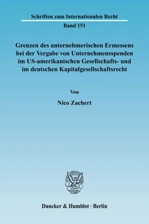 Grenzen des unternehmerischen Ermessens bei der Vergabe von Unternehmensspenden im US-amerikanischen Gesellschafts- und im deutschen Kapitalgesellschaftsrecht.