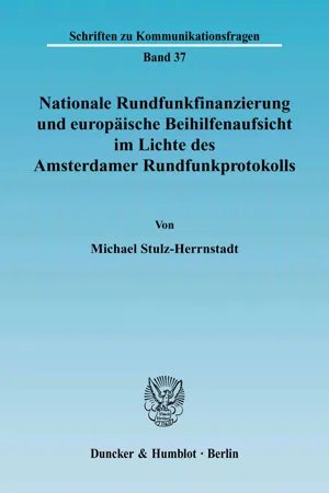 Nationale Rundfunkfinanzierung und europäische Beihilfenaufsicht im Lichte des Amsterdamer Rundfunkprotokolls.