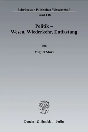 Politik - Wesen, Wiederkehr, Entlastung.