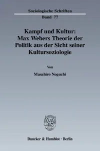 Kampf und Kultur: Max Webers Theorie der Politik aus der Sicht seiner Kultursoziologie._cover