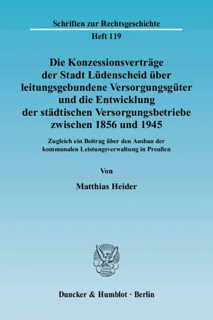 Die Konzessionsverträge der Stadt Lüdenscheid über leitungsgebundene Versorgungsgüter und die Entwicklung der städtischen Versorgungsbetriebe zwischen 1856 und 1945.