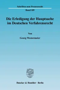 Die Erledigung der Hauptsache im Deutschen Verfahrensrecht. Eine vergleichende Darstellung des Prozeßinstituts der Hauptsacheerledigung vornehmlich im Zivil- und Verwaltungsprozeß_cover