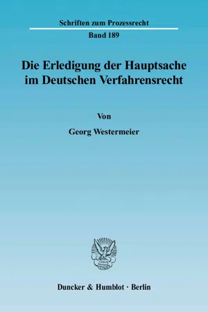 Die Erledigung der Hauptsache im Deutschen Verfahrensrecht. Eine vergleichende Darstellung des Prozeßinstituts der Hauptsacheerledigung vornehmlich im Zivil- und Verwaltungsprozeß