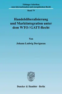 Handelsliberalisierung und Marktintegration unter dem WTO-GATT-Recht._cover