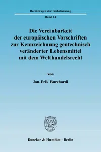 Die Vereinbarkeit der europäischen Vorschriften zur Kennzeichnung gentechnisch veränderter Lebensmittel mit dem Welthandelsrecht._cover