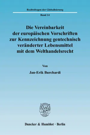 Die Vereinbarkeit der europäischen Vorschriften zur Kennzeichnung gentechnisch veränderter Lebensmittel mit dem Welthandelsrecht.