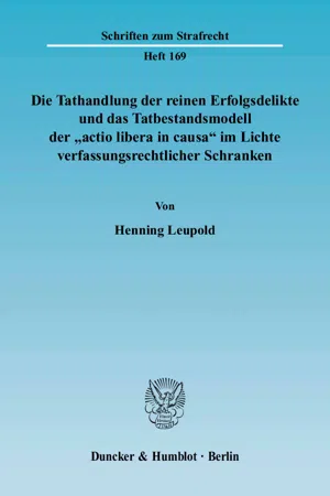 Die Tathandlung der reinen Erfolgsdelikte und das Tatbestandsmodell der "actio libera in causa" im Lichte verfassungsrechtlicher Schranken.