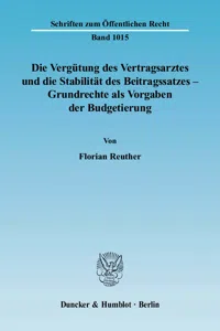 Die Vergütung des Vertragsarztes und die Stabilität des Beitragssatzes – Grundrechte als Vorgaben der Budgetierung._cover