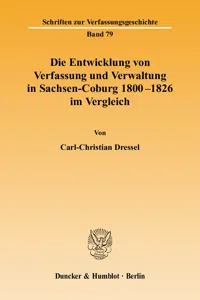 Die Entwicklung von Verfassung und Verwaltung in Sachsen-Coburg 1800 - 1826 im Vergleich._cover