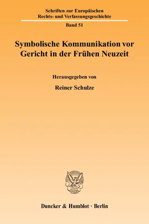 Symbolische Kommunikation vor Gericht in der Frühen Neuzeit.