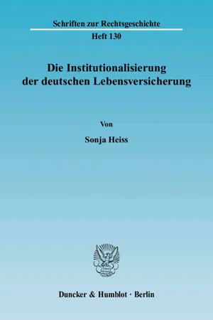 Die Institutionalisierung der deutschen Lebensversicherung.