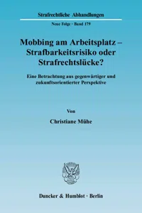 Mobbing am Arbeitsplatz - Strafbarkeitsrisiko oder Strafrechtslücke?_cover