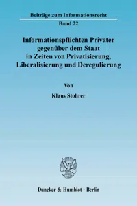 Informationspflichten Privater gegenüber dem Staat in Zeiten von Privatisierung, Liberalisierung und Deregulierung._cover