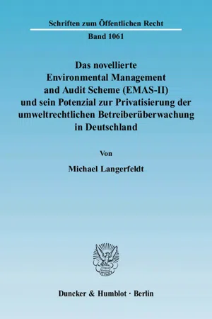 Das novellierte Environmental Management and Audit Scheme (EMAS-II) und sein Potenzial zur Privatisierung der umweltrechtlichen Betreiberüberwachung in Deutschland.