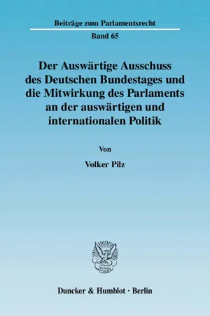 Der Auswärtige Ausschuss des Deutschen Bundestages und die Mitwirkung des Parlaments an der auswärtigen und internationalen Politik.