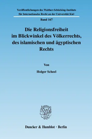 Die Religionsfreiheit im Blickwinkel des Völkerrechts, des islamischen und ägyptischen Rechts.