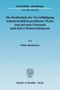 Die Strafbarkeit der Vervielfältigung urheberrechtlich geschützter Werke zum privaten Gebrauch nach dem Urheberrechtsgesetz._cover