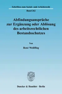 Abfindungsansprüche zur Ergänzung oder Ablösung des arbeitsrechtlichen Bestandsschutzes._cover