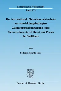 Der internationale Menschenrechtsschutz vor entwicklungsbedingten Zwangsumsiedlungen und seine Sicherstellung durch Recht und Praxis der Weltbank._cover