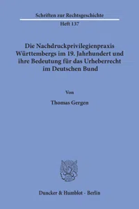 Die Nachdruckprivilegienpraxis Württembergs im 19. Jahrhundert und ihre Bedeutung für das Urheberrecht im Deutschen Bund._cover