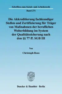 Die Akkreditierung fachkundiger Stellen und Zertifizierung für Träger von Maßnahmen der beruflichen Weiterbildung im System der Qualitätssicherung nach den §§ 77 ff. SGB III._cover