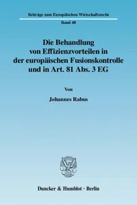 Die Behandlung von Effizienzvorteilen in der europäischen Fusionskontrolle und in Art. 81 Abs. 3 EG._cover