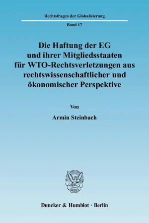 Die Haftung der EG und ihrer Mitgliedsstaaten für WTO-Rechtsverletzungen aus rechtswissenschaftlicher und ökonomischer Perspektive.