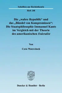 Die "wahre Republik" und das "Bündel von Kompromissen": Die Staatsphilosophie Immanuel Kants im Vergleich mit der Theorie des amerikanischen Federalist._cover