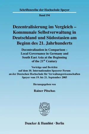 Dezentralisierung im Vergleich - Kommunale Selbstverwaltung in Deutschland und Südostasien am Beginn des 21. Jahrhunderts - Decentralization in Comparison - Local Governance in Germany and South East Asia in the Beginning of the 21st Century.