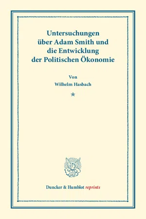 Untersuchungen über Adam Smith und die Entwicklung der Politischen Ökonomie.