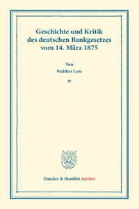 Geschichte und Kritik des deutschen Bankgesetzes vom 14. März 1875._cover