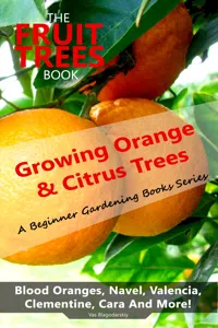 The Fruit Trees Book: Growing Orange & Citrus Trees - Blood Oranges, Navel, Valencia, Clementine, Cara And More_cover