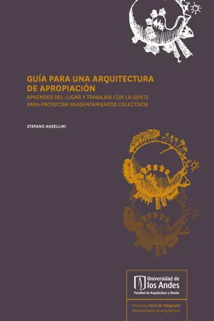 Guía para una arquitectura de apropiación. Aprender del lugar y trabajar con la gente para proyectar reasentamientos colectivos