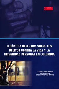 Didáctica reflexiva sobre los delitos contra la vida y la integridad personal en Colombia_cover