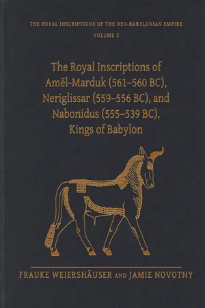 The Royal Inscriptions of Amēl-Marduk (561–560 BC), Neriglissar (559–556 BC), and Nabonidus (555–539 BC), Kings of Babylon