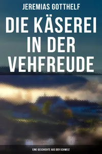Die Käserei in der Vehfreude: Eine Geschichte Aus Der Schweiz_cover