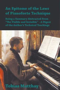 An Epitome of the Laws of Pianoforte Technique - Being a Summary Abstracted From "The Visible and Invisible" - A Digest of the Author's Technical Teachings_cover