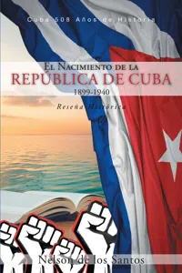 El Nacimiento de la República de Cuba 1899-1940_cover