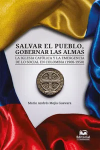 Salvar el pueblo, gobernar las almas. La Iglesia católica y la emergencia de lo social en Colombia_cover