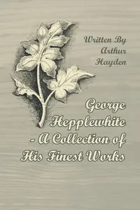 George Hepplewhite - A Collection of His Finest Works_cover
