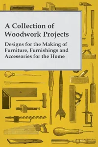 A Collection of Woodwork Projects; Designs for the Making of Furniture, Furnishings and Accessories for the Home_cover