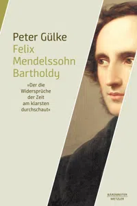 Felix Mendelssohn Bartholdy. "Der die Widersprüche der Zeit am klarsten durchschaut"_cover