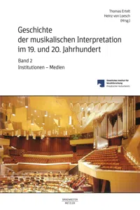 Geschichte der musikalischen Interpretation im 19. und 20. Jahrhundert, Band 2: Institutionen - Medien_cover