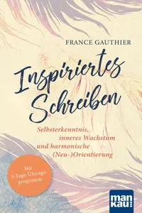 Inspiriertes Schreiben. Selbsterkenntnis, inneres Wachstum und harmonischeOrientierung_cover